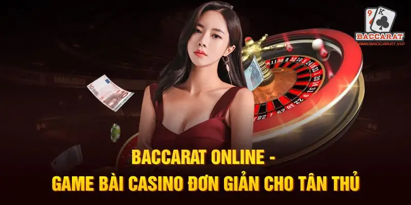 Baccarat Online Là Gì? Khái Niệm Cơ Bản