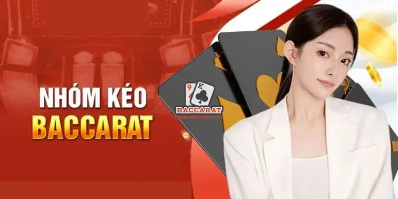 Sự Thật Cần Biết Về Nhóm Kéo Baccarat
